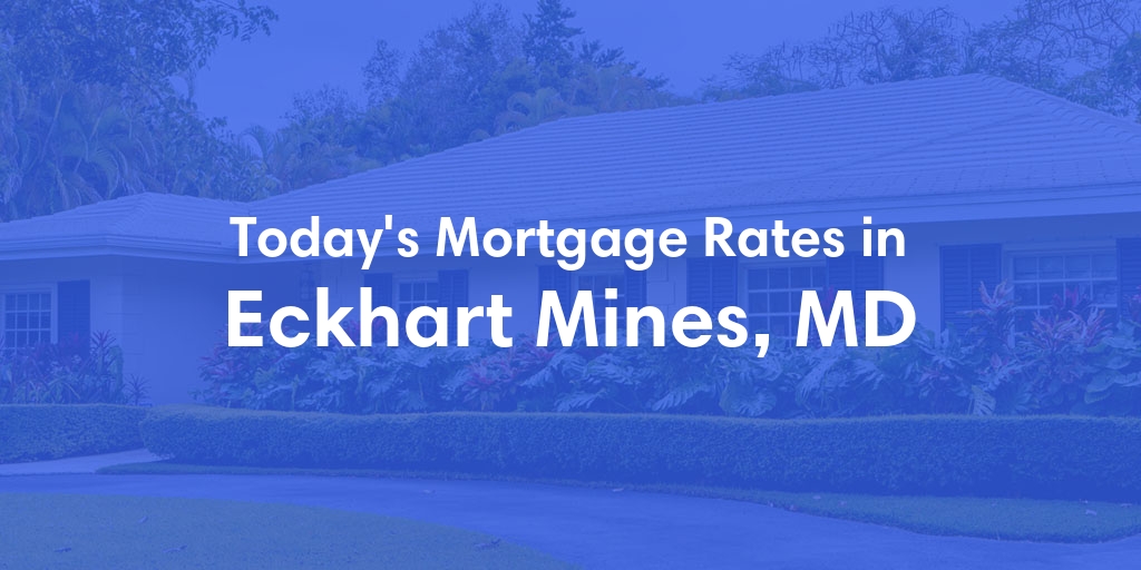 The Current Average Mortgage Rates in Eckhart Mines, MD - Updated: Sun, May 5, 2024