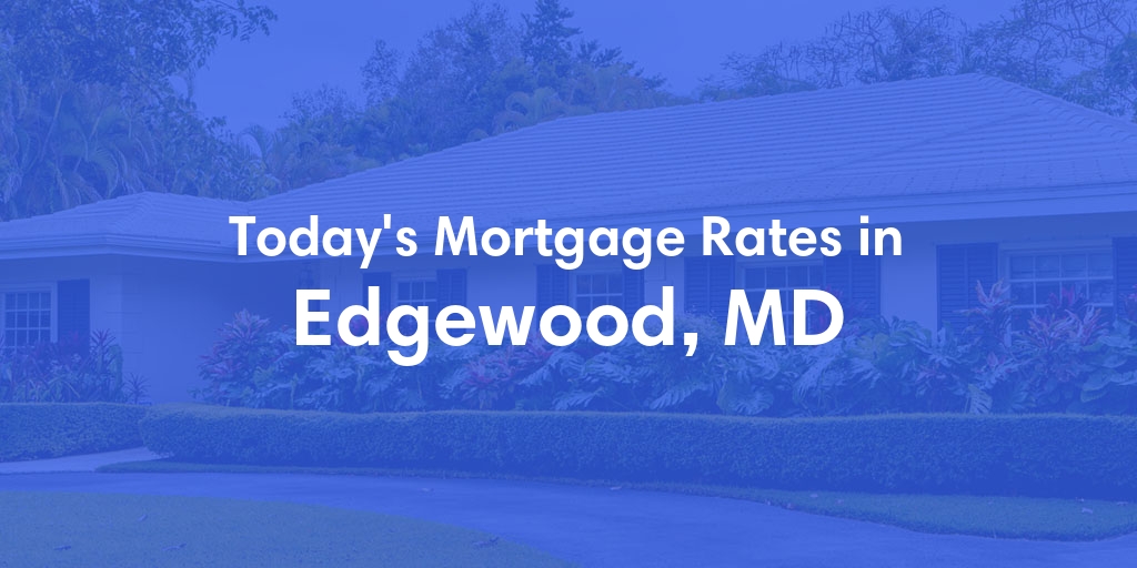 The Current Average Mortgage Rates in Edgewood, MD - Updated: Sat, May 4, 2024