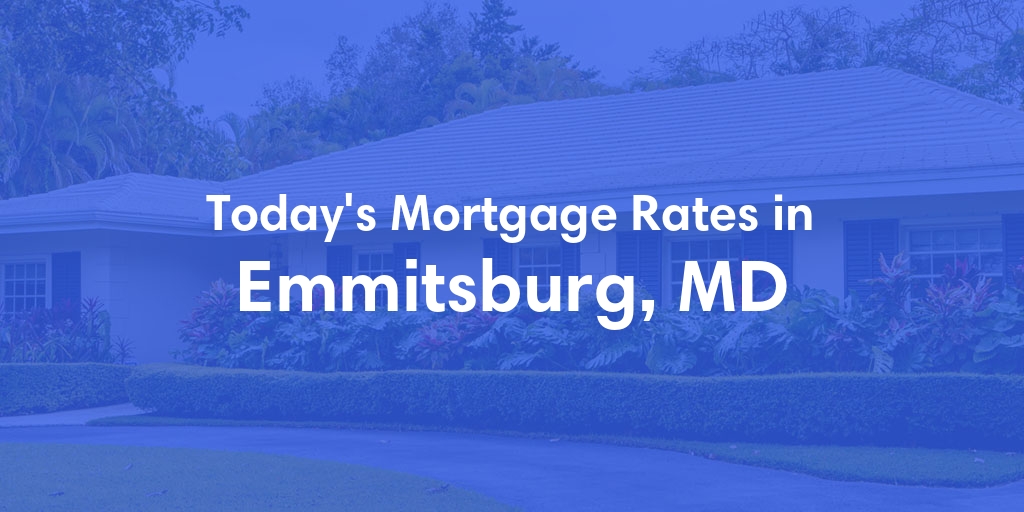 The Current Average Mortgage Rates in Emmitsburg, MD - Updated: Mon, May 6, 2024