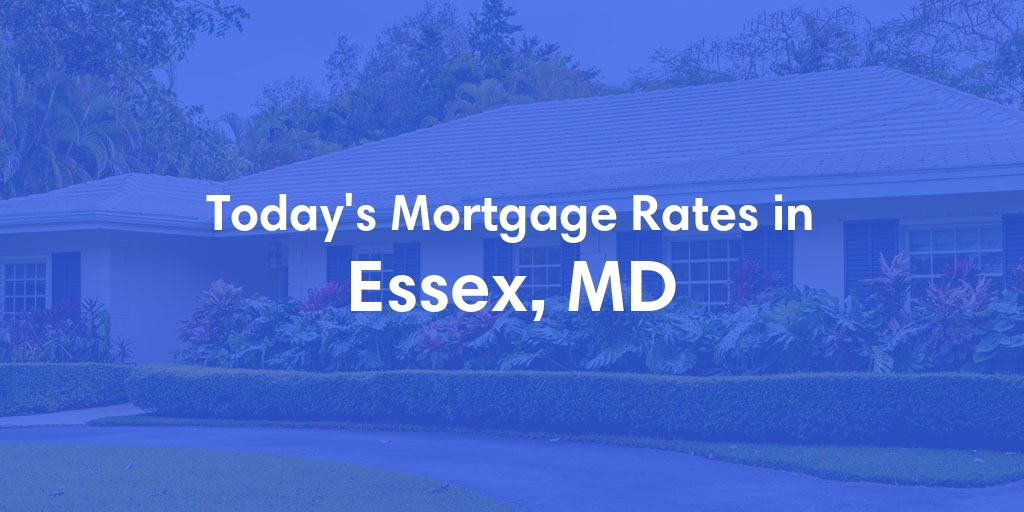 The Current Average Mortgage Rates in Essex, MD - Updated: Tue, May 7, 2024