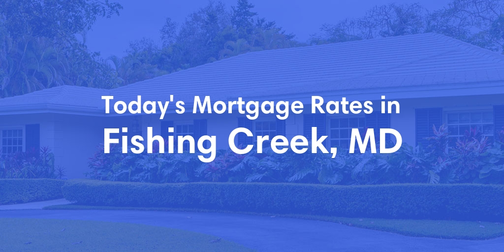 The Current Average Mortgage Rates in Fishing Creek, MD - Updated: Wed, May 8, 2024