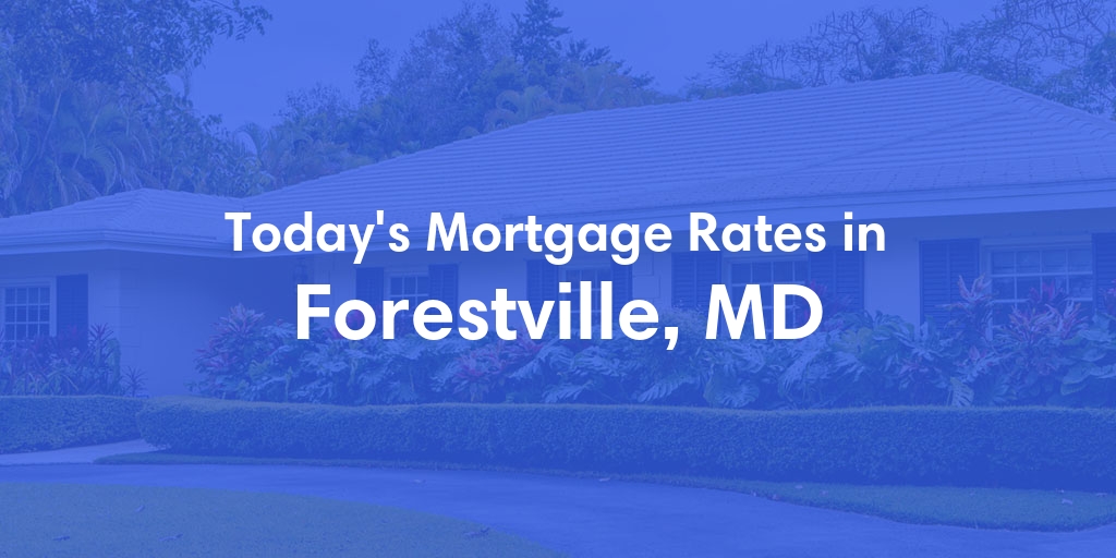 The Current Average Mortgage Rates in Forestville, MD - Updated: Tue, May 14, 2024