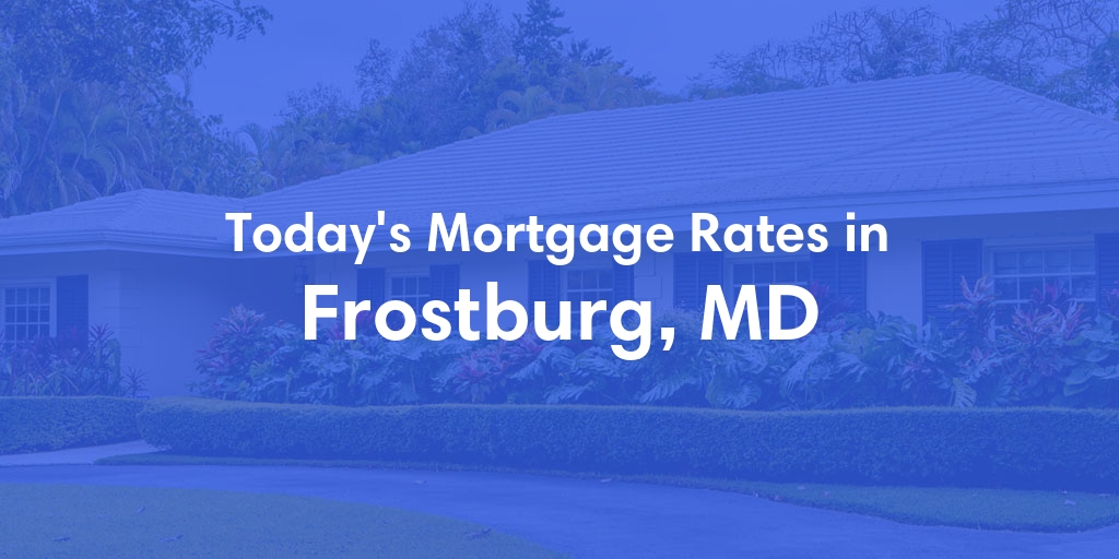 The Current Average Mortgage Rates in Frostburg, MD - Updated: Sat, May 4, 2024