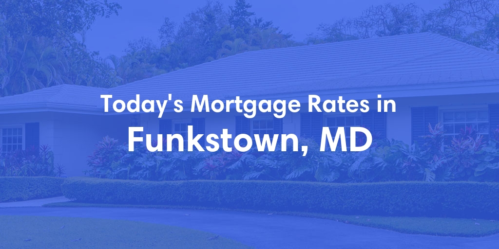 The Current Average Mortgage Rates in Funkstown, MD - Updated: Sun, May 5, 2024