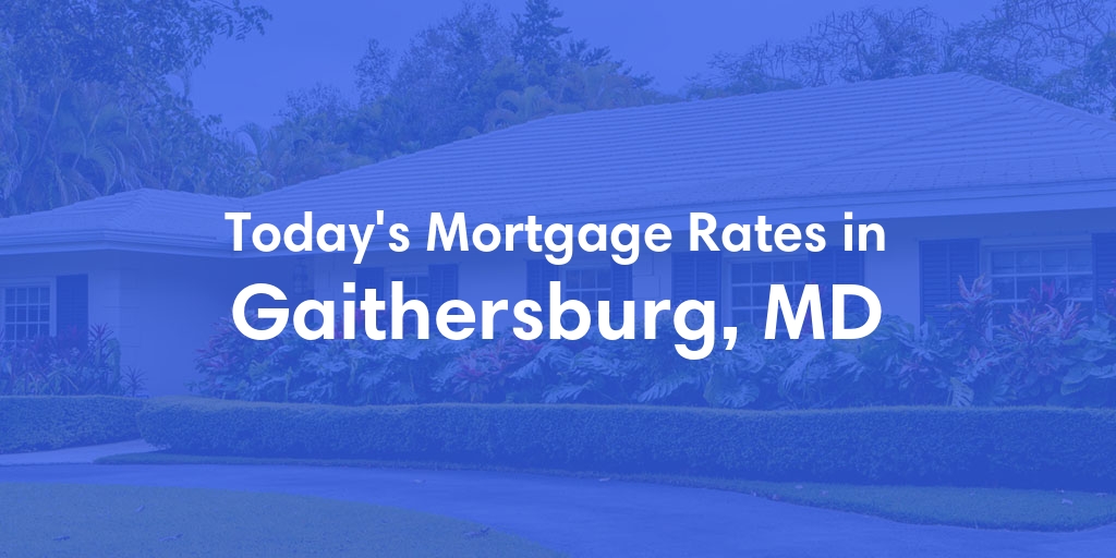 The Current Average Mortgage Rates in Gaithersburg, MD - Updated: Mon, May 6, 2024