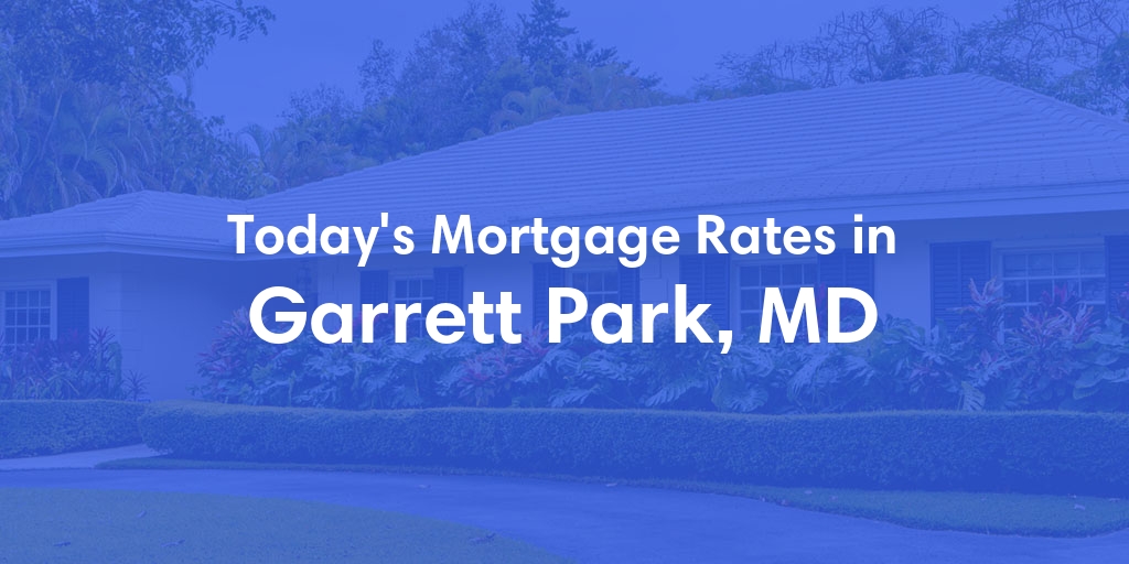 The Current Average Mortgage Rates in Garrett Park, MD - Updated: Mon, May 6, 2024