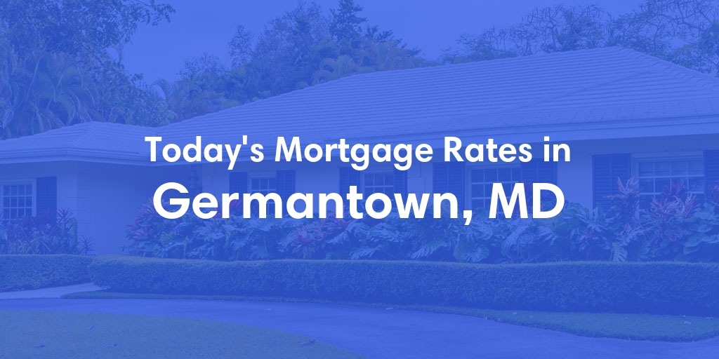 The Current Average Mortgage Rates in Germantown, MD - Updated: Mon, May 6, 2024