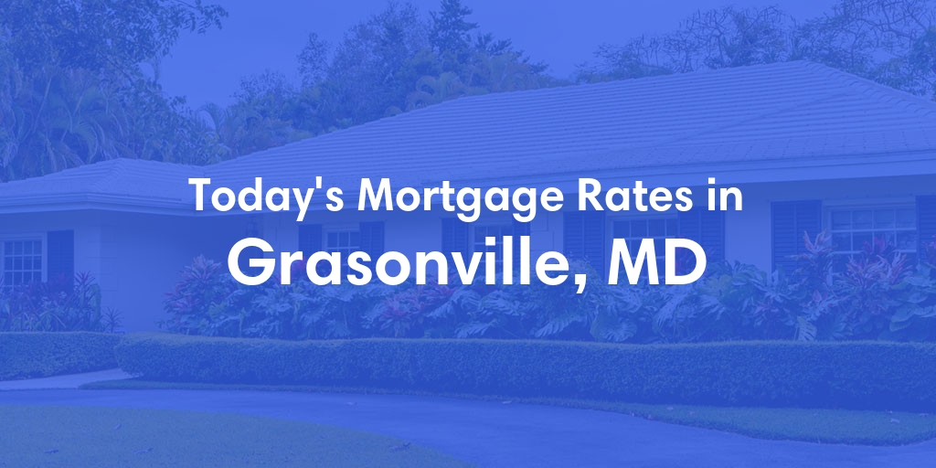 The Current Average Mortgage Rates in Grasonville, MD - Updated: Wed, May 15, 2024