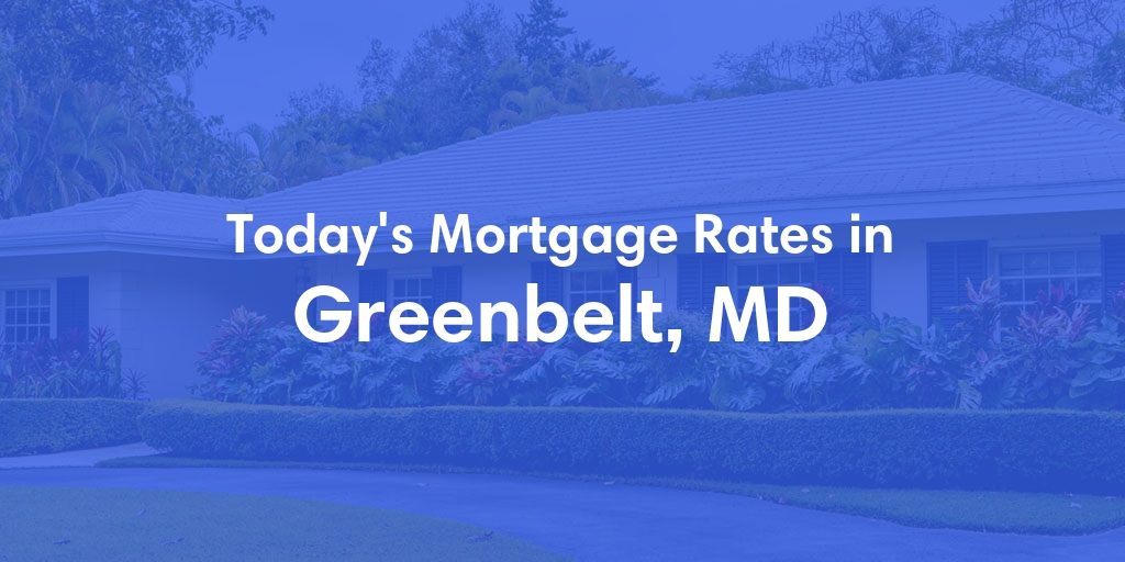 The Current Average Mortgage Rates in Greenbelt, MD - Updated: Tue, May 14, 2024