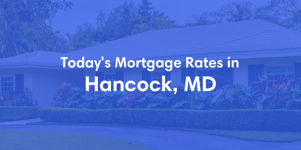 The Current Average Mortgage Rates in Hancock, MD - Updated: Sun, May 5, 2024