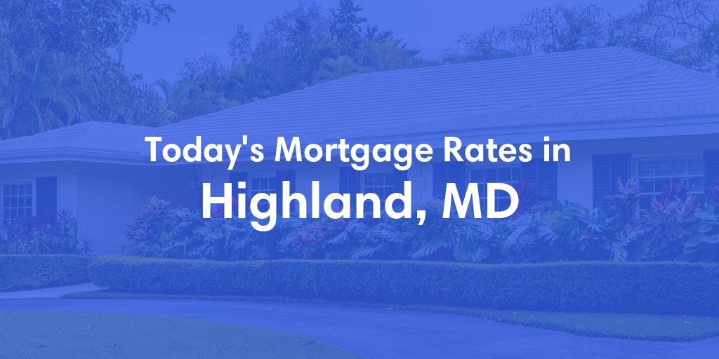 The Current Average Mortgage Rates in Highland, MD - Updated: Sat, May 4, 2024