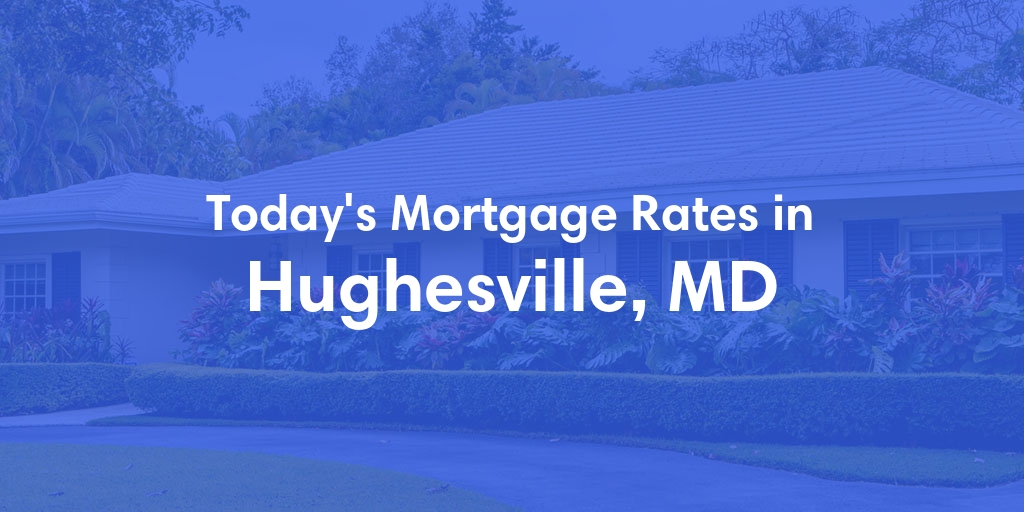 The Current Average Mortgage Rates in Hughesville, MD - Updated: Wed, May 1, 2024
