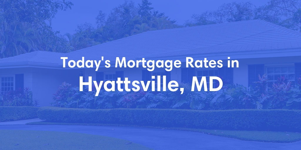 The Current Average Mortgage Rates in Hyattsville, MD - Updated: Tue, May 14, 2024