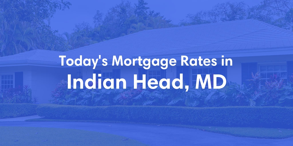 The Current Average Mortgage Rates in Indian Head, MD - Updated: Thu, May 2, 2024