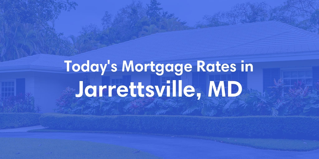The Current Average Mortgage Rates in Jarrettsville, MD - Updated: Sat, May 4, 2024