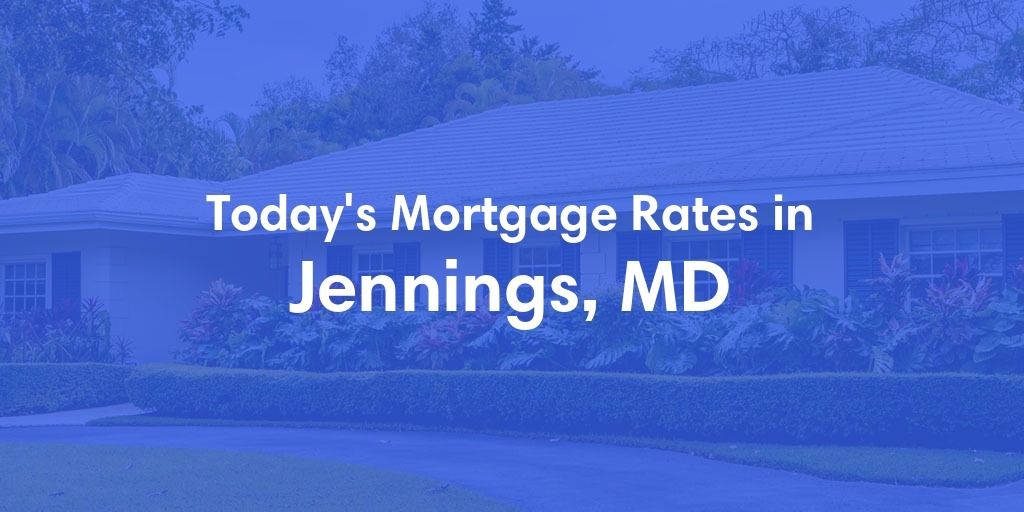 The Current Average Mortgage Rates in Jennings, MD - Updated: Mon, Apr 29, 2024