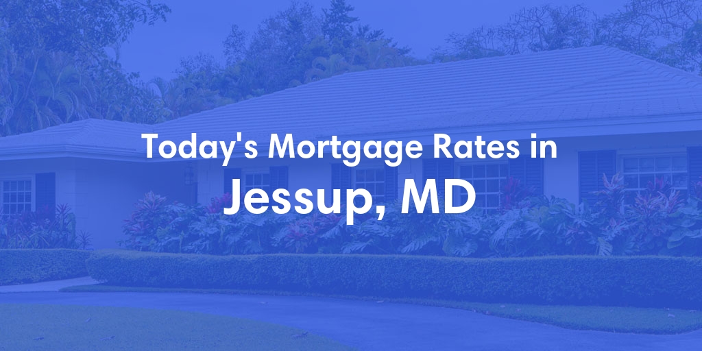The Current Average Mortgage Rates in Jessup, MD - Updated: Sat, May 4, 2024