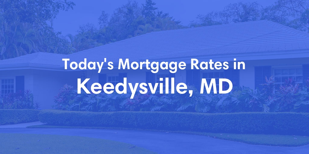 The Current Average Mortgage Rates in Keedysville, MD - Updated: Sun, May 5, 2024