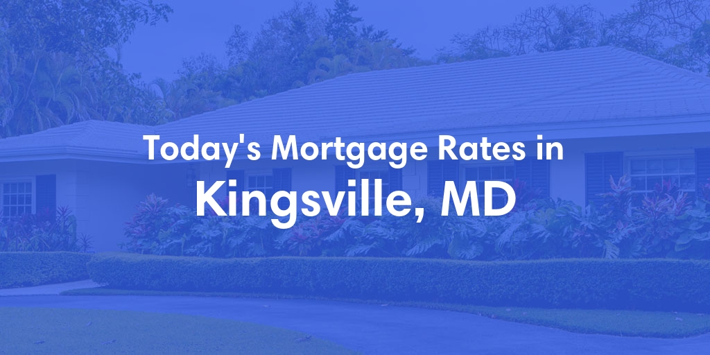 The Current Average Mortgage Rates in Kingsville, MD - Updated: Tue, May 7, 2024