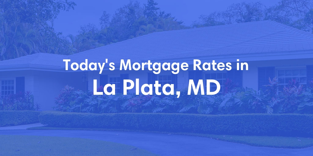 The Current Average Mortgage Rates in La Plata, MD - Updated: Thu, May 2, 2024