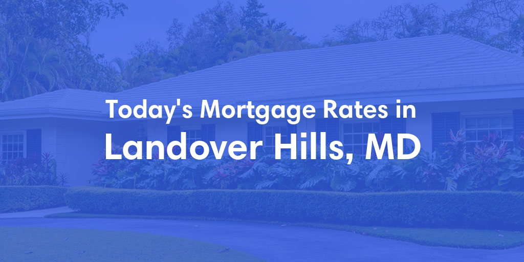 The Current Average Mortgage Rates in Landover Hills, MD - Updated: Mon, May 13, 2024