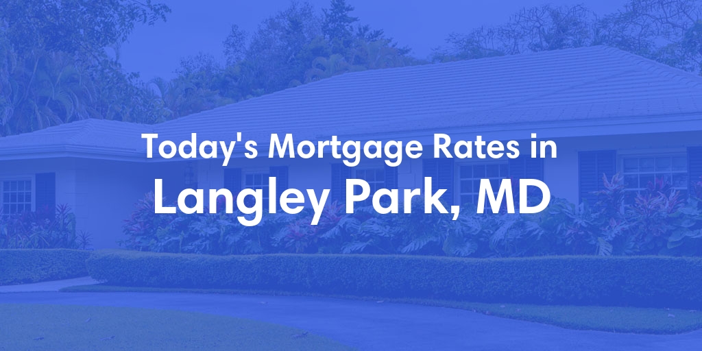 The Current Average Mortgage Rates in Langley Park, MD - Updated: Mon, May 13, 2024