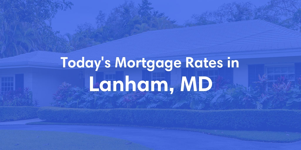 The Current Average Mortgage Rates in Lanham, MD - Updated: Mon, May 13, 2024