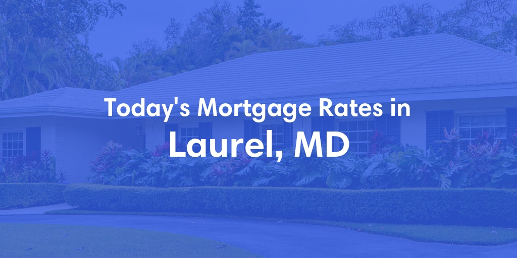The Current Average Mortgage Rates in Laurel, MD - Updated: Mon, Apr 29, 2024