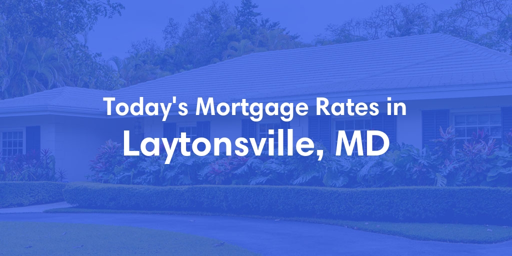 The Current Average Mortgage Rates in Laytonsville, MD - Updated: Mon, May 6, 2024