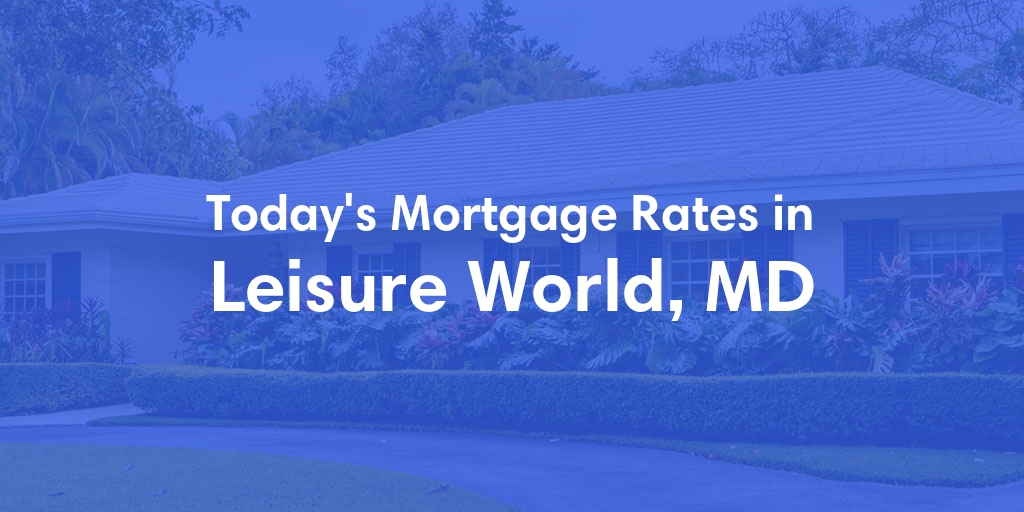 The Current Average Mortgage Rates in Leisure World, MD - Updated: Mon, May 6, 2024