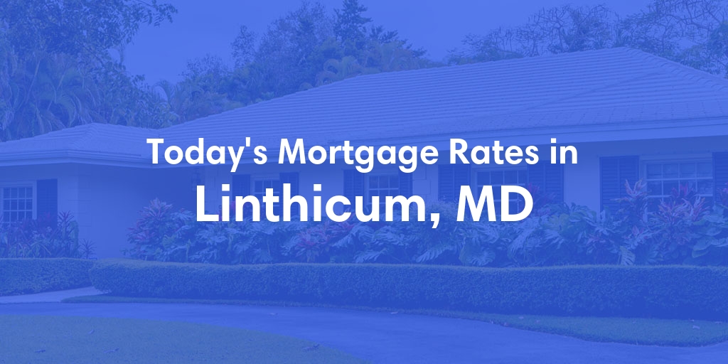 The Current Average Mortgage Rates in Linthicum, MD - Updated: Sun, Apr 28, 2024