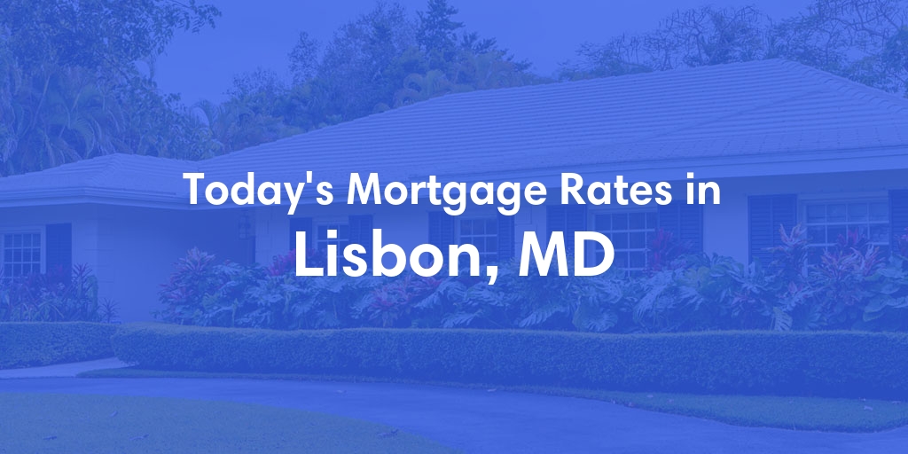 The Current Average Mortgage Rates in Lisbon, MD - Updated: Sat, May 4, 2024