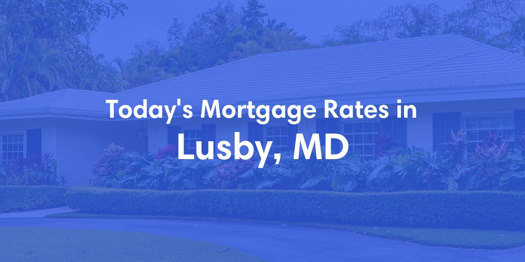 The Current Average Mortgage Rates in Lusby, MD - Updated: Fri, May 3, 2024