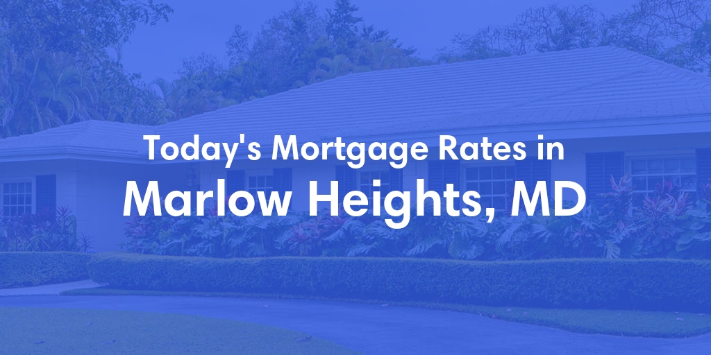 The Current Average Mortgage Rates in Marlow Heights, MD - Updated: Tue, May 14, 2024