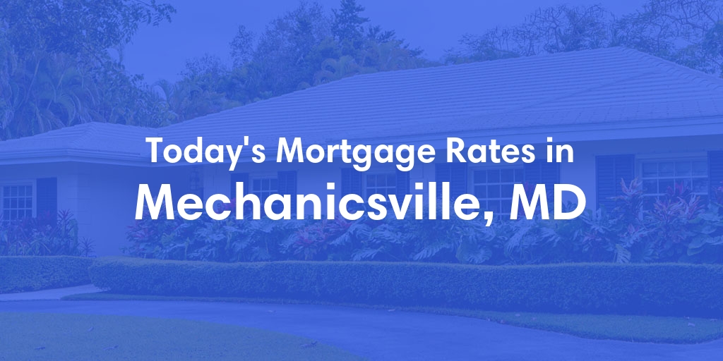 The Current Average Mortgage Rates in Mechanicsville, MD - Updated: Wed, May 15, 2024