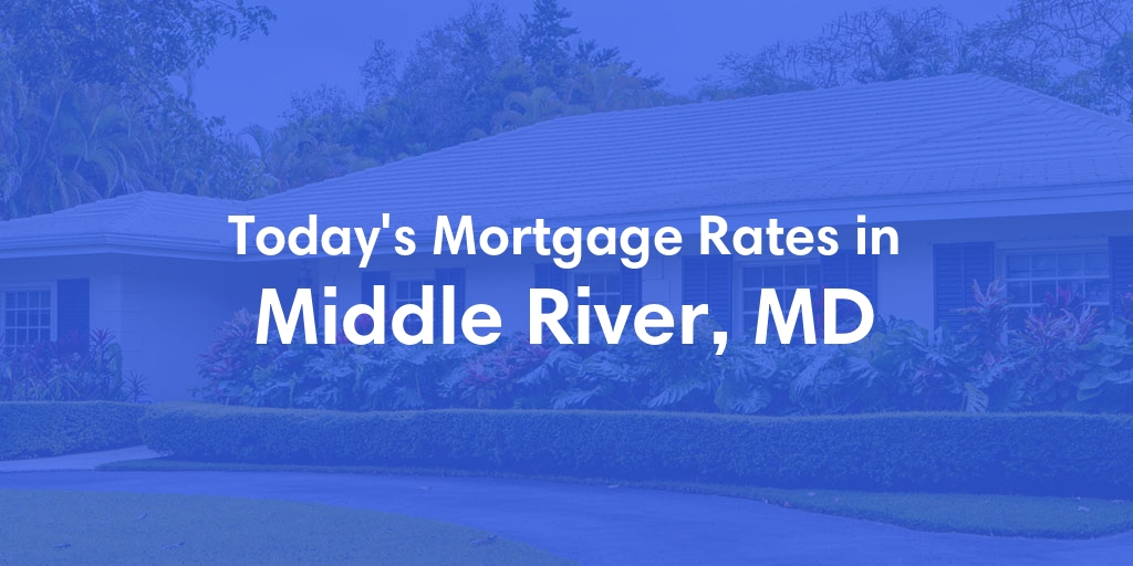 The Current Average Mortgage Rates in Middle River, MD - Updated: Tue, May 7, 2024