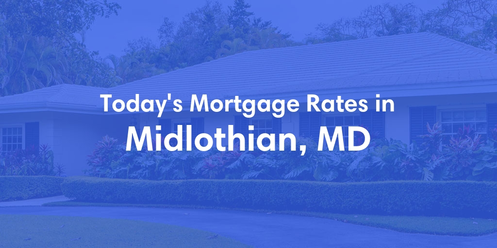 The Current Average Mortgage Rates in Midlothian, MD - Updated: Sun, May 5, 2024