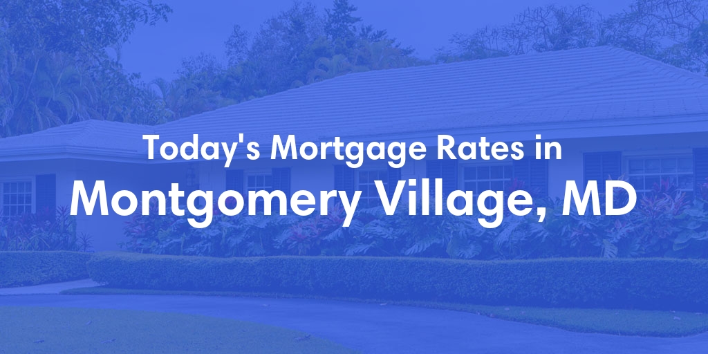 The Current Average Mortgage Rates in Montgomery Village, MD - Updated: Mon, May 6, 2024