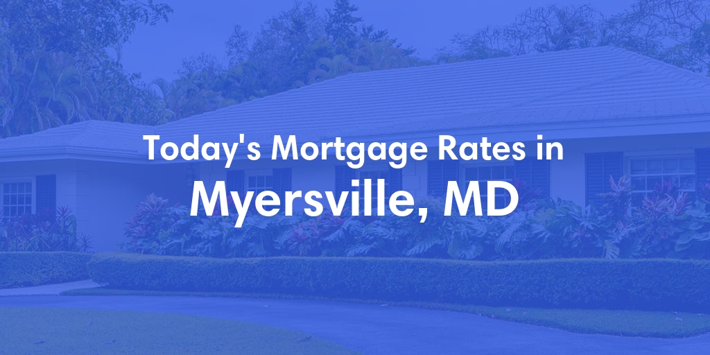 The Current Average Mortgage Rates in Myersville, MD - Updated: Mon, May 6, 2024