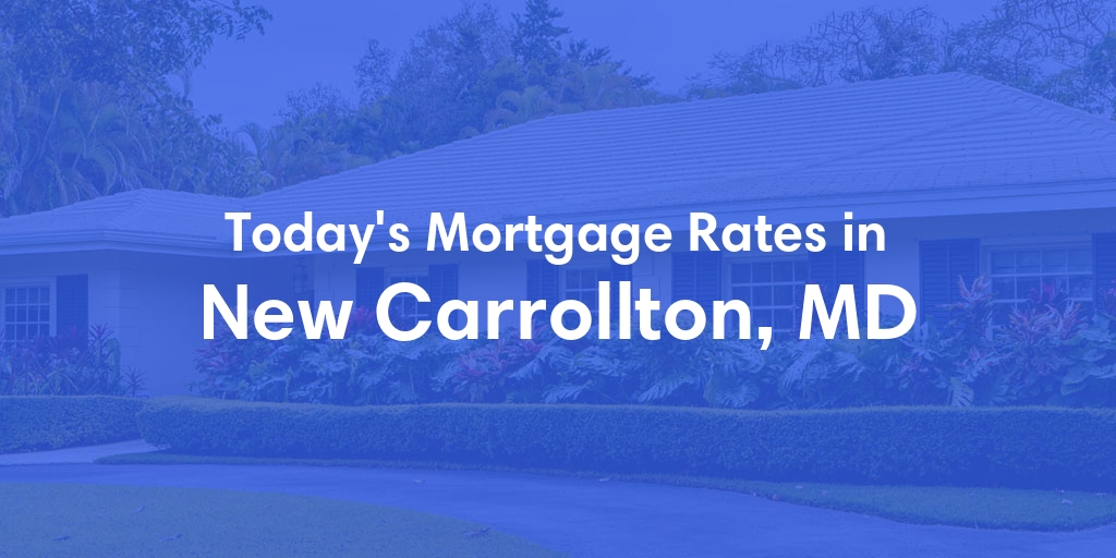 The Current Average Mortgage Rates in New Carrollton, MD - Updated: Tue, May 14, 2024