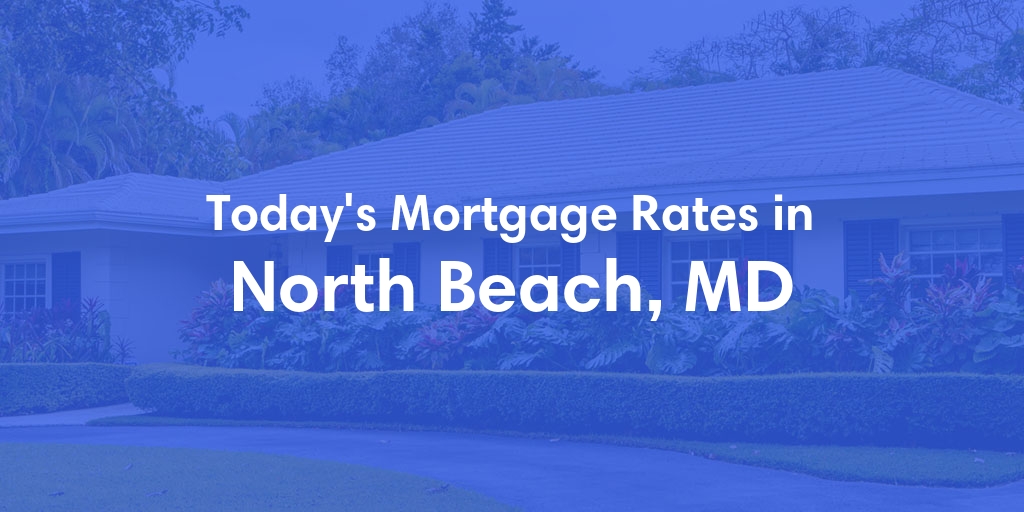 The Current Average Mortgage Rates in North Beach, MD - Updated: Fri, May 3, 2024