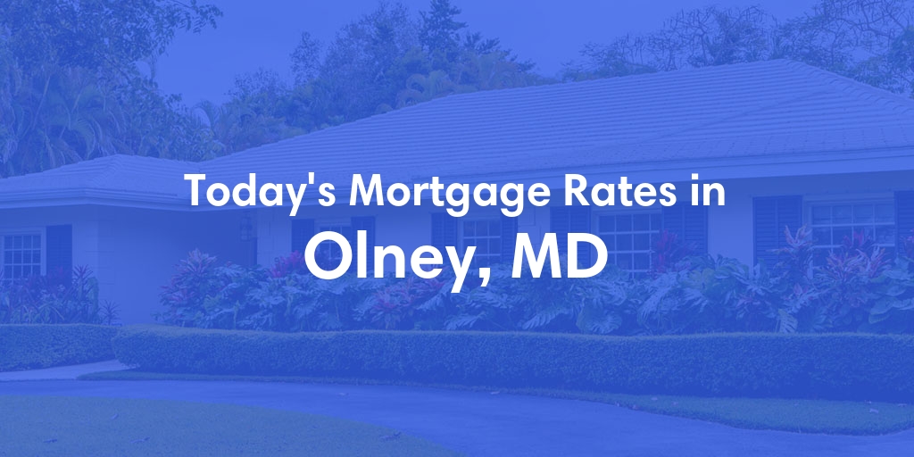 The Current Average Mortgage Rates in Olney, MD - Updated: Mon, May 6, 2024