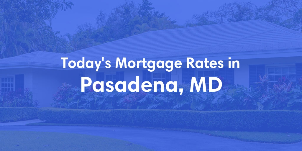 The Current Average Mortgage Rates in Pasadena, MD - Updated: Sun, Apr 28, 2024