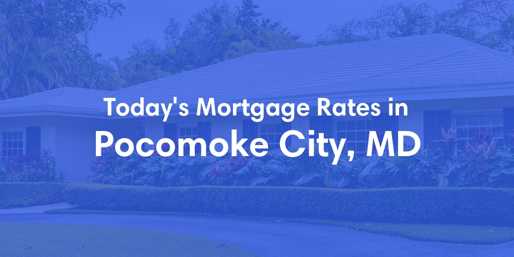 The Current Average Mortgage Rates in Pocomoke City, MD - Updated: Sat, May 4, 2024