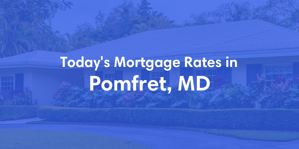 The Current Average Mortgage Rates in Pomfret, MD - Updated: Thu, May 2, 2024