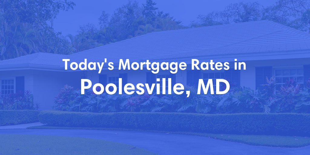 The Current Average Mortgage Rates in Poolesville, MD - Updated: Mon, May 6, 2024