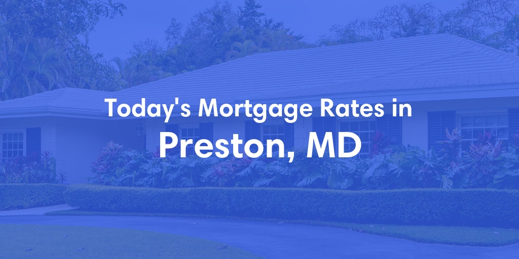 The Current Average Mortgage Rates in Preston, MD - Updated: Wed, May 1, 2024
