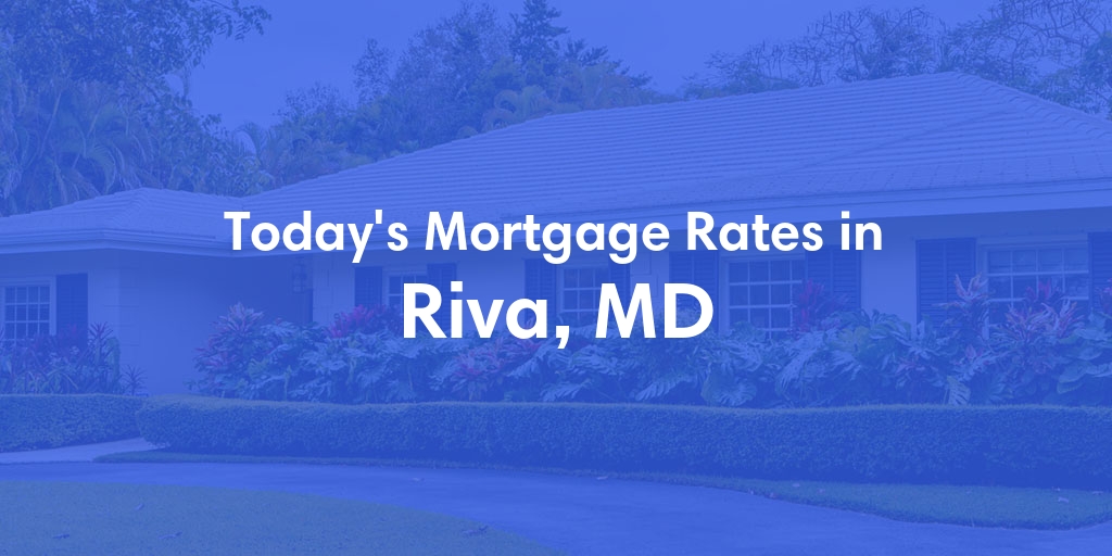 The Current Average Mortgage Rates in Riva, MD - Updated: Mon, Apr 29, 2024