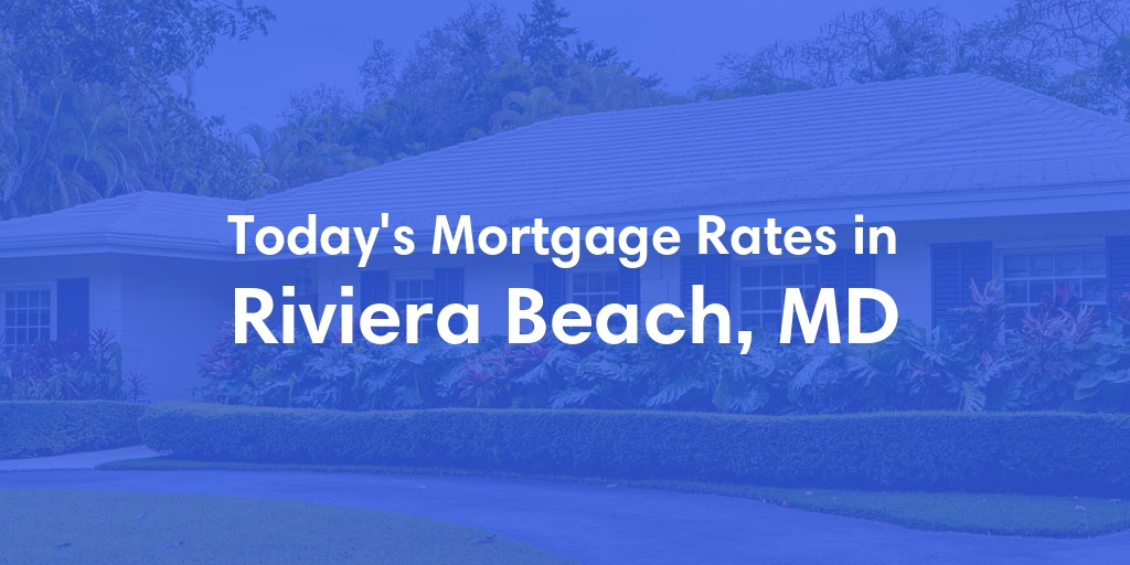 The Current Average Mortgage Rates in Riviera Beach, MD - Updated: Sun, Apr 28, 2024
