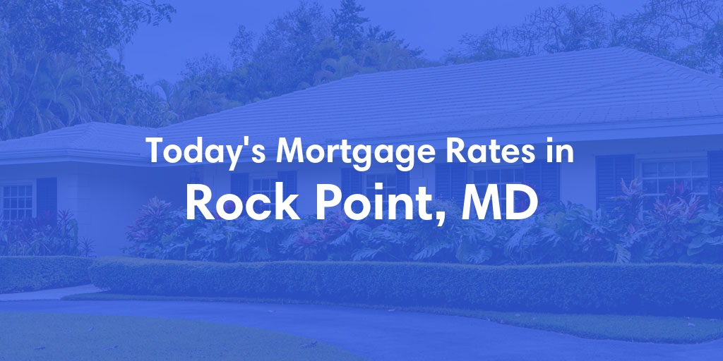 The Current Average Mortgage Rates in Rock Point, MD - Updated: Wed, May 1, 2024